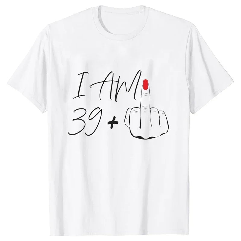 I Am 39+ Middle Finger Tshirt Ladies 40th Birthday Party Tees