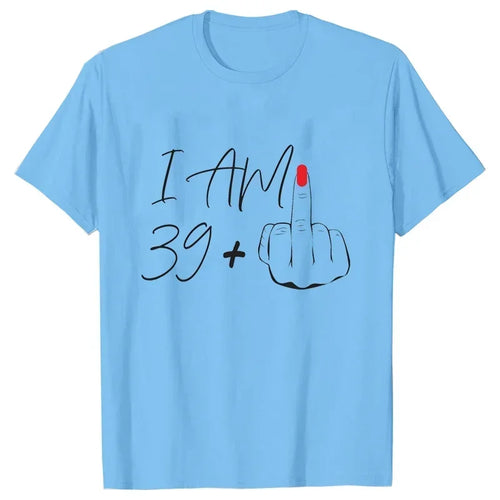 I Am 39+ Middle Finger Tshirt Ladies 40th Birthday Party Tees