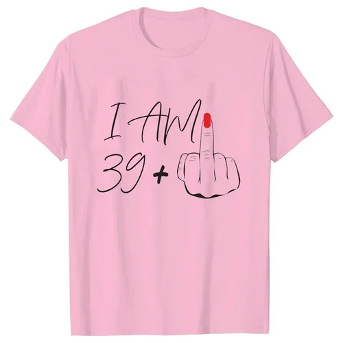 I Am 39+ Middle Finger Tshirt Ladies 40th Birthday Party Tees