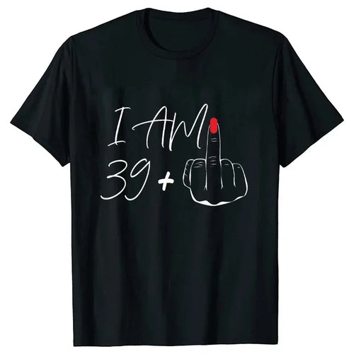 I Am 39+ Middle Finger Tshirt Ladies 40th Birthday Party Tees