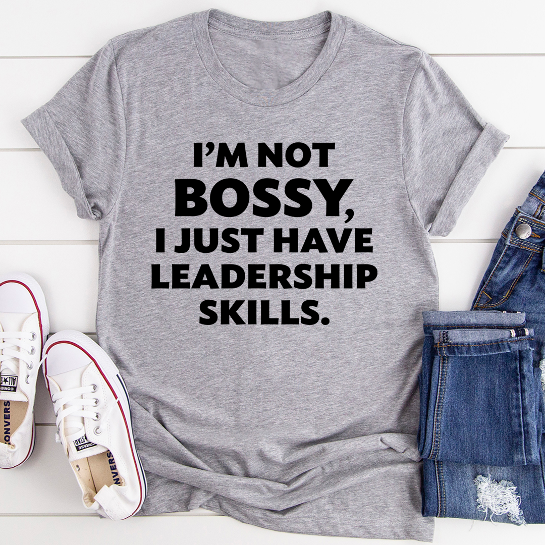 I'm Not Bossy I Just Have Leadership Skills T-Shirt